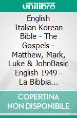 English Italian Korean Bible - The Gospels - Matthew, Mark, Luke & JohnBasic English 1949 - La Bibbia Riveduta 1924 - ??? ??? 1910. E-book. Formato EPUB ebook di Truthbetold Ministry