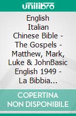 English Italian Chinese Bible - The Gospels - Matthew, Mark, Luke & JohnBasic English 1949 - La Bibbia Riveduta 1924 - ????? 1919. E-book. Formato EPUB ebook