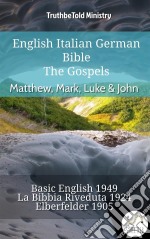 English Italian German Bible - The Gospels - Matthew, Mark, Luke & JohnBasic English 1949 - La Bibbia Riveduta 1924 - Elberfelder 1905. E-book. Formato EPUB ebook