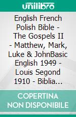 English French Polish Bible - The Gospels II - Matthew, Mark, Luke & JohnBasic English 1949 - Louis Segond 1910 - Biblia Jakuba Wujka 1599. E-book. Formato EPUB ebook di Truthbetold Ministry