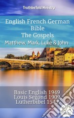 English French German Bible - The Gospels III - Matthew, Mark, Luke & JohnBasic English 1949 - Louis Segond 1910 - Lutherbibel 1545. E-book. Formato EPUB ebook