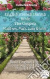 English French Danish Bible - The Gospels - Matthew, Mark, Luke & JohnBasic English 1949 - Louis Segond 1910 - Dansk 1931. E-book. Formato EPUB ebook