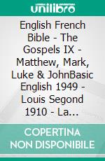 English French Bible - The Gospels IX - Matthew, Mark, Luke & JohnBasic English 1949 - Louis Segond 1910 - La Sainte 1887. E-book. Formato EPUB ebook