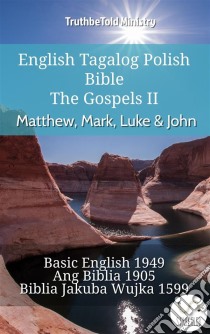 English Tagalog Polish Bible - The Gospels II - Matthew, Mark, Luke & JohnBasic English 1949 - Ang Biblia 1905 - Biblia Jakuba Wujka 1599. E-book. Formato EPUB ebook di Truthbetold Ministry