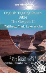 English Tagalog Polish Bible - The Gospels II - Matthew, Mark, Luke & JohnBasic English 1949 - Ang Biblia 1905 - Biblia Jakuba Wujka 1599. E-book. Formato EPUB ebook