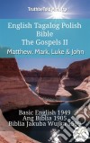 English Tagalog Polish Bible - The Gospels II - Matthew, Mark, Luke & JohnBasic English 1949 - Ang Biblia 1905 - Biblia Jakuba Wujka 1599. E-book. Formato EPUB ebook