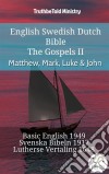 English Swedish Dutch Bible - The Gospels II - Matthew, Mark, Luke & JohnBasic English 1949 - Svenska Bibeln 1917 - Lutherse Vertaling 1648. E-book. Formato EPUB ebook