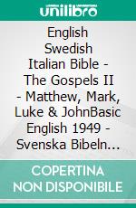 English Swedish Italian Bible - The Gospels II - Matthew, Mark, Luke & JohnBasic English 1949 - Svenska Bibeln 1917 - Giovanni Diodati 1603. E-book. Formato EPUB ebook di Truthbetold Ministry