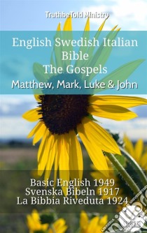 English Swedish Italian Bible - The Gospels - Matthew, Mark, Luke & JohnBasic English 1949 - Svenska Bibeln 1917 - La Bibbia Riveduta 1924. E-book. Formato EPUB ebook di Truthbetold Ministry