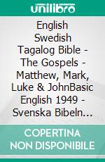 English Swedish Tagalog Bible - The Gospels - Matthew, Mark, Luke & JohnBasic English 1949 - Svenska Bibeln 1917 - Ang Biblia 1905. E-book. Formato EPUB ebook di Truthbetold Ministry