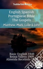 English Spanish Portuguese Bible - The Gospels - Matthew, Mark, Luke & JohnBasic English 1949 - Reina Valera 1909 - Almeida Recebida 1848. E-book. Formato EPUB ebook