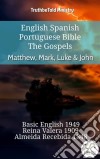 English Spanish Portuguese Bible - The Gospels - Matthew, Mark, Luke & JohnBasic English 1949 - Reina Valera 1909 - Almeida Recebida 1848. E-book. Formato EPUB ebook