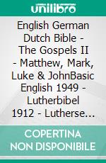 English German Dutch Bible - The Gospels II - Matthew, Mark, Luke & JohnBasic English 1949 - Lutherbibel 1912 - Lutherse Vertaling 1648. E-book. Formato EPUB ebook di Truthbetold Ministry