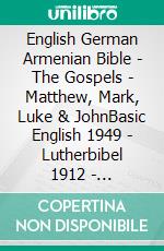 English German Armenian Bible - The Gospels - Matthew, Mark, Luke & JohnBasic English 1949 - Lutherbibel 1912 - ???????????? 1910. E-book. Formato EPUB ebook di Truthbetold Ministry