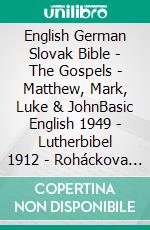 English German Slovak Bible - The Gospels - Matthew, Mark, Luke & JohnBasic English 1949 - Lutherbibel 1912 - Roháckova Biblia 1936. E-book. Formato EPUB ebook