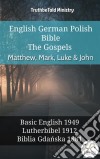 English German Polish Bible - The Gospels - Matthew, Mark, Luke & JohnBasic English 1949 - Lutherbibel 1912 - Biblia Gdanska 1881. E-book. Formato EPUB ebook