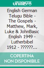 English German Telugu Bible - The Gospels - Matthew, Mark, Luke & JohnBasic English 1949 - Lutherbibel 1912 - ?????? ?????? 1880. E-book. Formato EPUB ebook