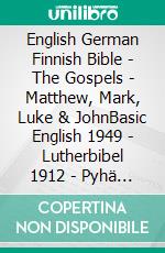 English German Finnish Bible - The Gospels - Matthew, Mark, Luke & JohnBasic English 1949 - Lutherbibel 1912 - Pyhä Raamattu 1938. E-book. Formato EPUB ebook