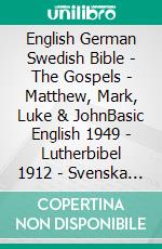 English German Swedish Bible - The Gospels - Matthew, Mark, Luke & JohnBasic English 1949 - Lutherbibel 1912 - Svenska Bibeln 1917. E-book. Formato EPUB ebook di Truthbetold Ministry