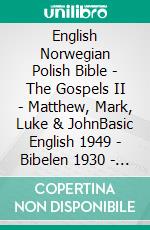 English Norwegian Polish Bible - The Gospels II - Matthew, Mark, Luke & JohnBasic English 1949 - Bibelen 1930 - Biblia Jakuba Wujka 1599. E-book. Formato EPUB ebook di Truthbetold Ministry