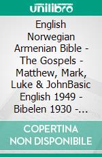 English Norwegian Armenian Bible - The Gospels - Matthew, Mark, Luke & JohnBasic English 1949 - Bibelen 1930 - ???????????? 1910. E-book. Formato EPUB ebook di Truthbetold Ministry