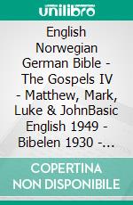 English Norwegian German Bible - The Gospels IV - Matthew, Mark, Luke & JohnBasic English 1949 - Bibelen 1930 - Lutherbibel 1545. E-book. Formato EPUB ebook di Truthbetold Ministry