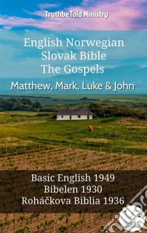 English Norwegian Slovak Bible - The Gospels - Matthew, Mark, Luke & JohnBasic English 1949 - Bibelen 1930 - Roháckova Biblia 1936. E-book. Formato EPUB ebook di Truthbetold Ministry