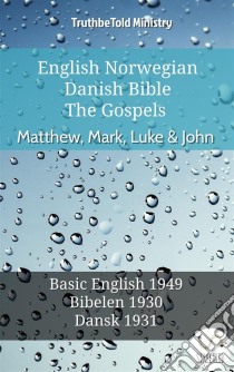 English Norwegian Danish Bible - The Gospels - Matthew, Mark, Luke & JohnBasic English 1949 - Bibelen 1930 - Dansk 1931. E-book. Formato EPUB ebook di Truthbetold Ministry