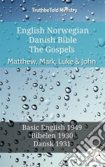 English Norwegian Danish Bible - The Gospels - Matthew, Mark, Luke & JohnBasic English 1949 - Bibelen 1930 - Dansk 1931. E-book. Formato EPUB ebook