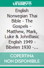 English Norwegian Thai Bible - The Gospels - Matthew, Mark, Luke & JohnBasic English 1949 - Bibelen 1930 - ?????????????????????. E-book. Formato EPUB ebook di Truthbetold Ministry