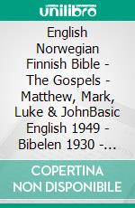 English Norwegian Finnish Bible - The Gospels - Matthew, Mark, Luke & JohnBasic English 1949 - Bibelen 1930 - Pyhä Raamattu 1938. E-book. Formato EPUB ebook