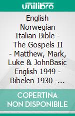 English Norwegian Italian Bible - The Gospels II - Matthew, Mark, Luke & JohnBasic English 1949 - Bibelen 1930 - Giovanni Diodati 1603. E-book. Formato EPUB ebook di Truthbetold Ministry