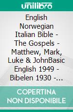 English Norwegian Italian Bible - The Gospels - Matthew, Mark, Luke & JohnBasic English 1949 - Bibelen 1930 - La Bibbia Riveduta 1924. E-book. Formato EPUB ebook di Truthbetold Ministry