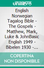 English Norwegian Tagalog Bible - The Gospels - Matthew, Mark, Luke & JohnBasic English 1949 - Bibelen 1930 - Ang Biblia 1905. E-book. Formato EPUB ebook