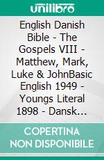 English Danish Bible - The Gospels VIII - Matthew, Mark, Luke & JohnBasic English 1949 - Youngs Literal 1898 - Dansk 1871. E-book. Formato EPUB ebook