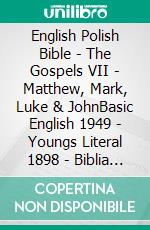 English Polish Bible - The Gospels VII - Matthew, Mark, Luke & JohnBasic English 1949 - Youngs Literal 1898 - Biblia Gdanska 1881. E-book. Formato EPUB ebook di Truthbetold Ministry