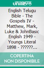 English Telugu Bible - The Gospels IV - Matthew, Mark, Luke & JohnBasic English 1949 - Youngs Literal 1898 - ?????? ?????? 1880. E-book. Formato EPUB ebook di Truthbetold Ministry