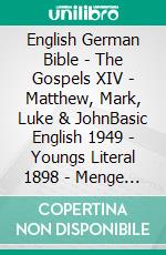 English German Bible - The Gospels XIV - Matthew, Mark, Luke & JohnBasic English 1949 - Youngs Literal 1898 - Menge 1926. E-book. Formato EPUB ebook di Truthbetold Ministry