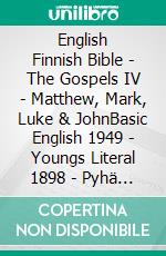 English Finnish Bible - The Gospels IV - Matthew, Mark, Luke & JohnBasic English 1949 - Youngs Literal 1898 - Pyhä Raamattu 1938. E-book. Formato EPUB ebook di Truthbetold Ministry