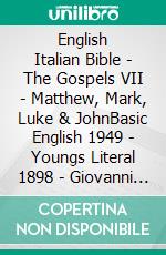 English Italian Bible - The Gospels VII - Matthew, Mark, Luke & JohnBasic English 1949 - Youngs Literal 1898 - Giovanni Diodati 1603. E-book. Formato EPUB ebook di Truthbetold Ministry