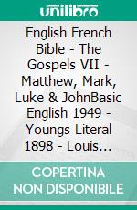 English French Bible - The Gospels VII - Matthew, Mark, Luke & JohnBasic English 1949 - Youngs Literal 1898 - Louis Segond 1910. E-book. Formato EPUB ebook