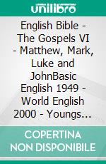English Bible - The Gospels VI - Matthew, Mark, Luke and JohnBasic English 1949 - World English 2000 - Youngs Literal 1898. E-book. Formato EPUB ebook di Truthbetold Ministry
