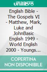 English Bible - The Gospels VI - Matthew, Mark, Luke and JohnBasic English 1949 - World English 2000 - Youngs Literal 1898. E-book. Formato EPUB ebook