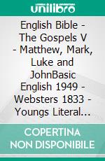 English Bible - The Gospels V - Matthew, Mark, Luke and JohnBasic English 1949 - Websters 1833 - Youngs Literal 1898. E-book. Formato EPUB ebook di Truthbetold Ministry