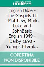 English Bible - The Gospels III - Matthew, Mark, Luke and JohnBasic English 1949 - Darby 1890 - Youngs Literal 1898. E-book. Formato EPUB ebook di Truthbetold Ministry