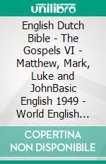 English Dutch Bible - The Gospels VI - Matthew, Mark, Luke and JohnBasic English 1949 - World English 2000 - Lutherse Vertaling 1648. E-book. Formato EPUB ebook di Truthbetold Ministry