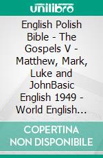 English Polish Bible - The Gospels V - Matthew, Mark, Luke and JohnBasic English 1949 - World English 2000 - Biblia Gdanska 1881. E-book. Formato EPUB ebook