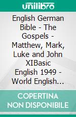 English German Bible - The Gospels - Matthew, Mark, Luke and John XIBasic English 1949 - World English 2000 - Menge 1926. E-book. Formato EPUB ebook di Truthbetold Ministry