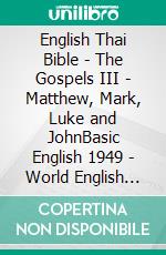 English Thai Bible - The Gospels III - Matthew, Mark, Luke and JohnBasic English 1949 - World English 2000 - ?????????????????????. E-book. Formato EPUB ebook di Truthbetold Ministry