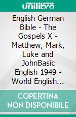 English German Bible - The Gospels X - Matthew, Mark, Luke and JohnBasic English 1949 - World English 2000 - Elberfelder 1905. E-book. Formato EPUB ebook